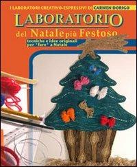 Il laboratorio del Natale più festoso. Tecniche e idee originali per «fare» Natale - Carmen Dorigo,Paola Dalle Vedove - copertina