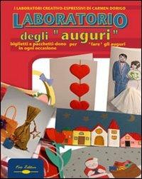 Laboratorio degli auguri. Biglietti e pacchetti dono per «fare gli auguri» in ogni occasione - Carmen Dorigo - copertina