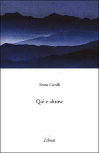 Qui e altrove - Bruna Castelli - copertina