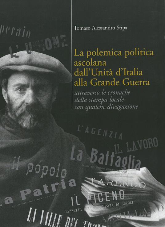 La polemica politica ascolana dall'unità italiana alla grande guerra - Alessandro Stipa - copertina