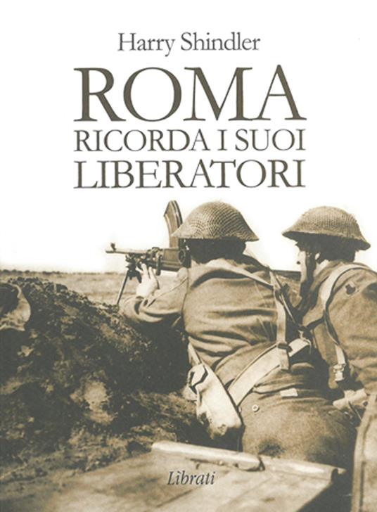 Roma ricorda i suoi liberatori - Harry Shindler - copertina