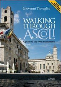 Walking through Ascoli. A guide to the town momuments - Giovanni Travaglini - copertina