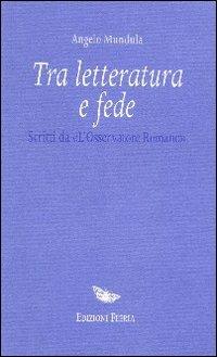 Tra letteratura e fede. Scritti da «L'Osservatore Romano» - Angelo Mandula - copertina