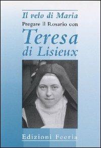Il velo di Maria. Pregare il rosario con Teresa di Lisieux - copertina