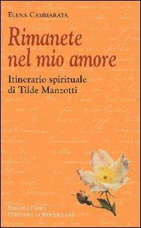 Rimanete nel mio amore. Itinerario spirituale di Tilde Manzotti - Elena Cammarata - copertina
