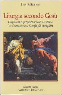 Liturgia secondo Gesù. Originalità e specificità del culto cristiano. Per il ritorno a una liturgia più evangelica - Leo Di Simone - copertina