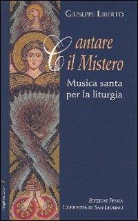 Cantare il mistero. Musica santa per la liturgia - Giuseppe Liberto - copertina