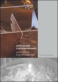 Arte sacra contemporanea. La funzione e la riflessione - Andrea B. Del Guercio,Pierangelo Sequeri,G. Mario Olivieri - copertina