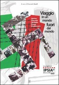 Viaggio in un mondo fuori dal mondo. Dachau, Ebensee, Hartheim, Gusen, Mauthausen - Giancarlo Restelli,Luciano Bagnato,Anna Nunziante - copertina