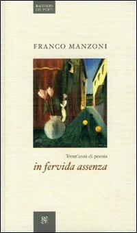 In fervida assenza. Trent'anni di poesia - Franco Manzoni - copertina