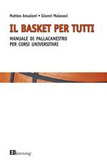 Il basket per tutti. Manuale di pallacanestro per corsi universitari