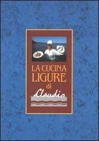 La cucina ligure di Claudio - Claudio Pasquarelli - copertina