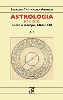 Libro Astrologia ins & outs. Opere a stampa 1468-1930 Leandro Cantamessa Arpinati