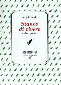 Stanco di vivere e altre poesie - Sergej Esenin - copertina