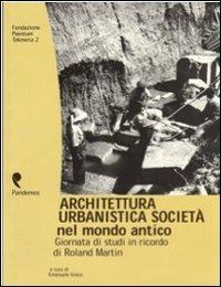 Architettura, urbanistica, società nel mondo antico. Giornata di studi in onore di Roland Martin - copertina