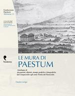 Le mura di Paestum. Antologia di testi, dipinti, stampe grafiche e fotografiche dal Cinquecento agli anni Trenta del Novecento