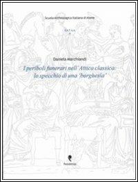 I periboli funerari nell'Attica classica. Lo specchio di una «borghesia». Con CD-ROM - Daniela Marchiandi - copertina
