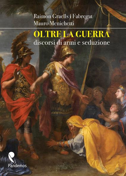 Oltre la guerra. Discorsi di armi e seduzione. Ediz. illustrata - Raimon Graells i Fabregat,Mauro Menichetti - copertina