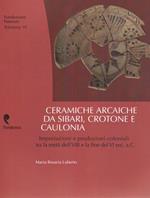 Ceramiche arcaiche da Sibari, Crotone e Caulonia. Importazioni e produzioni coloniali tra la metà dell'VIII e la fine del VI sec.a.C.