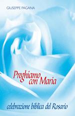 Preghiamo con Maria. Celebrazione biblica del rosario