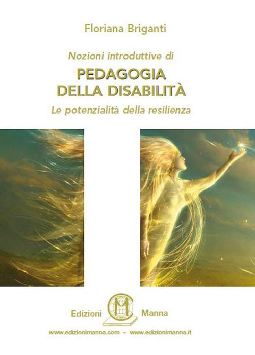 Nozioni introduttive di pedagogia della disabilità. Le potenzialità della resilienza - Floriana Briganti - copertina