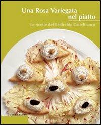 Una rosa variegata nel piatto. Le ricette del radicchio Castelfranco - copertina