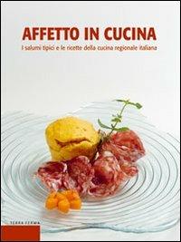 Affetto in cucina. I salumi tipici e le ricette della cucina regionale italiana - Maurizio Falloppi,Luigi Parolin,Amedeo Sandri - copertina