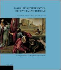 La galleria d'arte antica dei Civici Musei di Udine. Vol. 1: Dipinti dal XIV alla metà del XVII secolo. - Giuseppe Bergamini,Lionello Puppi - 3