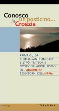 Conosco un posticino in Croazia. Prima guida ai ristoranti, konoba, bistró, trattorie, gostiona, agriturismo del Quarnero e dintorni dell'Istria - copertina