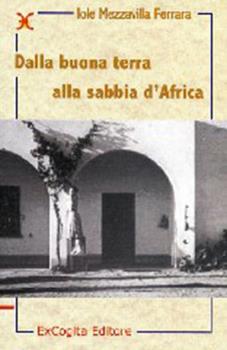 Libro Dalla buona terra alla sabbia d'Africa Iole Mezzavilla Ferrara