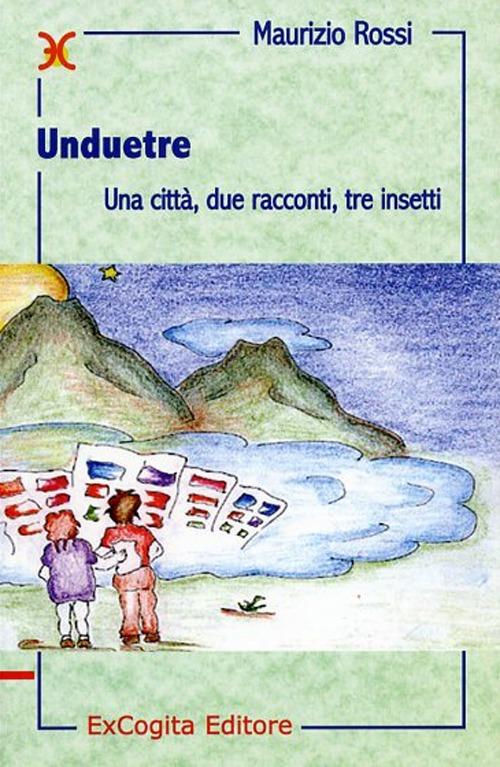 Unduetre. Una città, due racconti, tre insetti - Maurizio Rossi - copertina