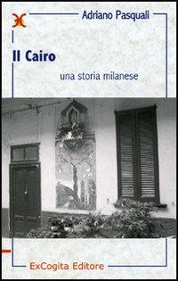 Il Cairo. Una storia milanese - Adriano Pasquali - copertina