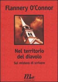 Nel territorio del diavolo. Sul mistero di scrivere - Flannery O'Connor - copertina