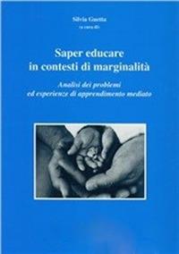 Saper educare in contesti di marginalità. Analisi dei problemi ed esperienze di apprendimento mediato - copertina