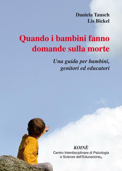 Quando i bambini fanno domande sulla morte. Una guida per bambini, genitori ed educatori - Daniela Tausch,Lis Bickel - copertina