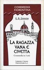La ragazza vana e civetta. Commedia in tre atti