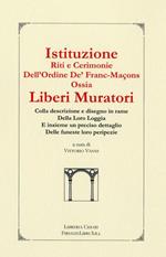 Istituzioni, riti e cerimonie dell'ordine de' Franc-Maçons ossia Liberi Muratori. Colla descrizione e disegno in rame della loro loggia...