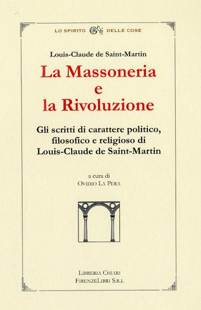 La massoneria e la rivoluzione. Gli scritti di carattere politico, filosofico e religioso di Louis-Claude de Saint-Martin - Ovidio La Pera - copertina