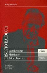Ernesto Balducci. Cattolicesimo, marxismo, etica planetaria