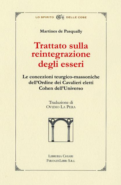 Trattato sulla reintegrazione degli esseri. Le concezioni teurgico-massoniche dell'Ordine dei cavalieri eletti Cohen dell'universo