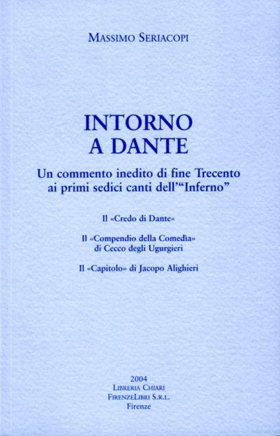 Intorno a Dante. Un commento inedito di fine Trecento ai primi sedici canti dell'Inferno - Massimo Seriacopi - 2