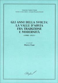Gli anni della svolta: la Valle d'Aosta fra tradizione e modernità (1900-1922). Atti della giornata di studi (Aosta, 13 ottobre 2001) - copertina