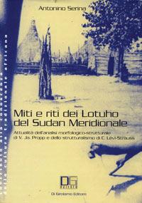 Miti e riti dei lotuho del Sudan meridionale. Attualità dell'analisi morfologico-strutturale di V. J. Propp e dello strutturalismo di C. Lévi-Strauss - Antonino Serina - copertina