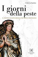 I giorni della peste. Il festino di santa Rosalia tra mito e spettacolo
