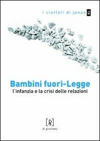 Bambini fuori-legge. L'infanzia e la crisi delle relazioni - Federica Pelligra,Fabio Tognassi - copertina