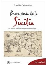 Breve storia della Sicilia. Le radici antiche dei problemi di oggi
