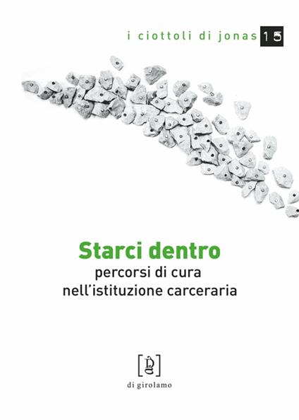 Starci dentro. Percorsi di cura nell'istituzione carceraria - Luca Ciusani,Lisa Misesti - copertina