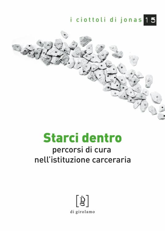 Starci dentro. Percorsi di cura nell'istituzione carceraria - Luca Ciusani,Lisa Misesti - copertina
