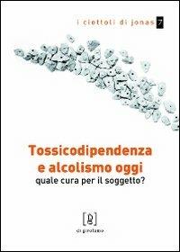 Tossicodipendenza e alcolismo oggi. Quale cura per il soggetto? - Michele Rugo,Roberto Pozzetti - copertina