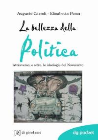 La bellezza della politica. Attraverso, e oltre, le ideologie del Novecento - Augusto Cavadi,Elisabetta Poma - copertina